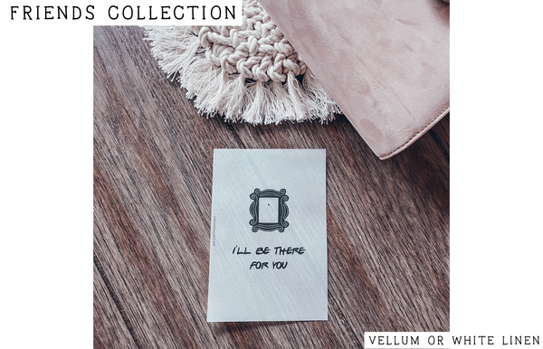 [Friends] I'll Be There For You Dashboard ~ Choice of Vellum or White Linen -- FR21