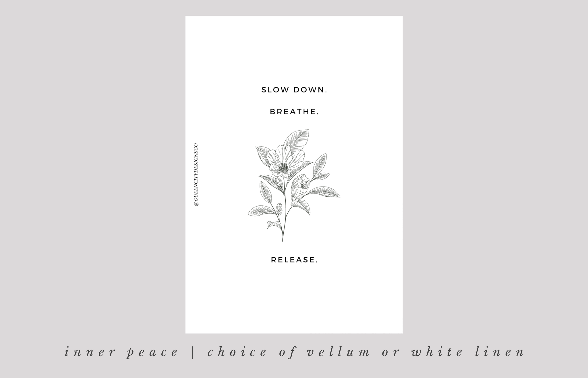 Slow Down & Breathe ~ Choice of Vellum or White Linen -- JA23