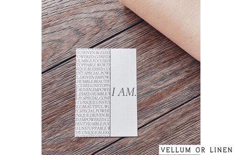 'I AM' Empowerment Dashboard ~ Choice of Vellum or White Linen -- JU21